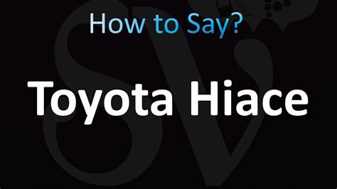 How to pronounce Toyota HiAce .
